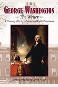 George Washington, the Writer: A Treasury of Letters, Diaries, and Public Documents