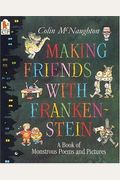 Making Friends with Frankenstein: A Book of Monstrous Poems and Pictures
