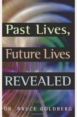 Buy Past Lives, Future Lives Revealed Book By: Bruce Goldberg