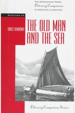 The Old Man And The Sea (Greenhaven Press Literary Companion To American Literature) The Old Man And The Sea (Greenhaven Press Literary Companion To American Literature)