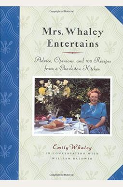 Mrs. Whaley Entertains: Advice, Opinions, And 100 Recipes From A Charleston Kitchen Mrs. Whaley Entertains: Advice, Opinions, And 100 Recipes From A Charleston Kitchen