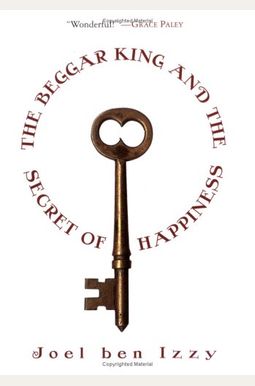 The Beggar King and the Secret of Happiness: A True Story The Beggar King and the Secret of Happiness: A True Story
