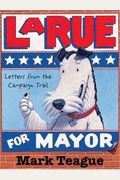 Larue For Mayor: Letters From The Campaign Tr