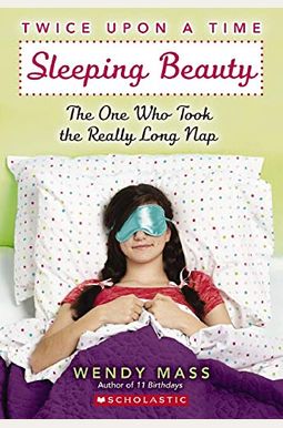 Twice Upon A Time #2: Sleeping Beauty, The One Who Took The Really Long Nap: A Wish Novel Twice Upon A Time #2: Sleeping Beauty, The One Who Took The Really Long Nap: A Wish Novel