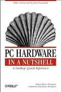 Pc Hardware In A Nutshell: A Desktop Quick Reference