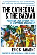 The Cathedral And The Bazaar: Musings On Linux And Open Source By An Accidental Revolutionary