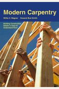 Modern Carpentry: Building Construction Details In Easy-To-Understand Form