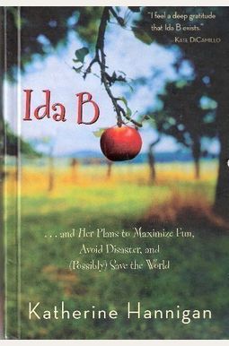 Ida B: And Her Plans To Maximize Fun, Avoid Disaster, And Possibly Save The World Ida B: And Her Plans To Maximize Fun, Avoid Disaster, And Possibly Save The World