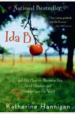 Ida B: And Her Plans To Maximize Fun, Avoid Disaster, And Possibly Save The World Ida B: And Her Plans To Maximize Fun, Avoid Disaster, And Possibly Save The World