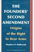 The Founders' Second Amendment: Origins Of The Right To Bear Arms