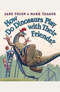 How Do Dinosaurs Play With Their Friends? How Do Dinosaurs Play With Their Friends?
