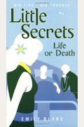 Life Or Death (Little Secrets, Book 4)
