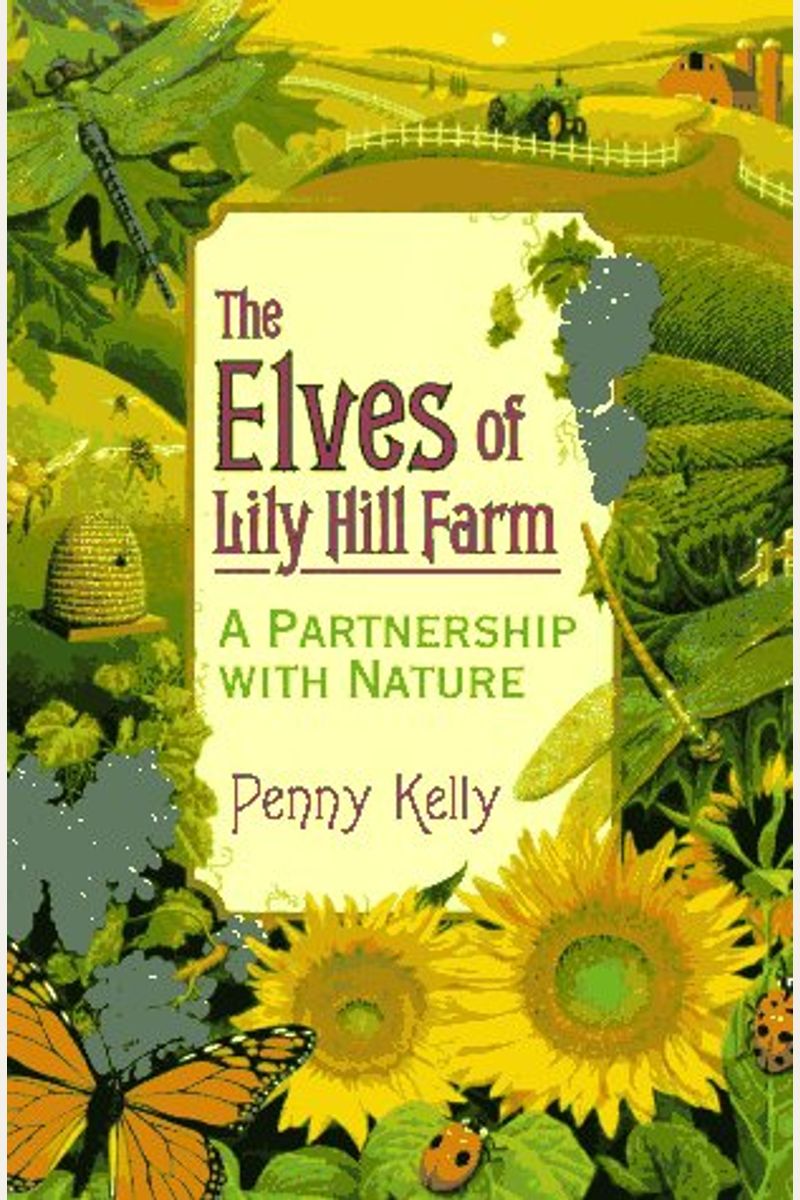 The Elves Of Lily Hill Farm The Elves Of Lily Hill Farm: A Partnership With Nature A Partnership With Nature