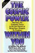 The Cosmic Power Within You: Specific Techqs For Tapping Cosmic Power Within You Improveevery Aspect Your Li