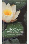 The Book Of Awakening: Having The Life You Want By Being Present To The Life You Have