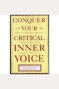Conquer Your Critical Inner Voice: Counter Negative Thoughts And Live Free From Imagined Limitations