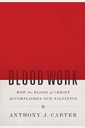 Blood Work: How The Blood Of Christ Accomplishes Our Salvation