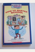 How To Master School (How To Master Everything Club) (How to Master Everything Club)