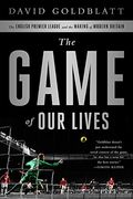 The Game Of Our Lives: The English Premier League And The Making Of Modern Britain