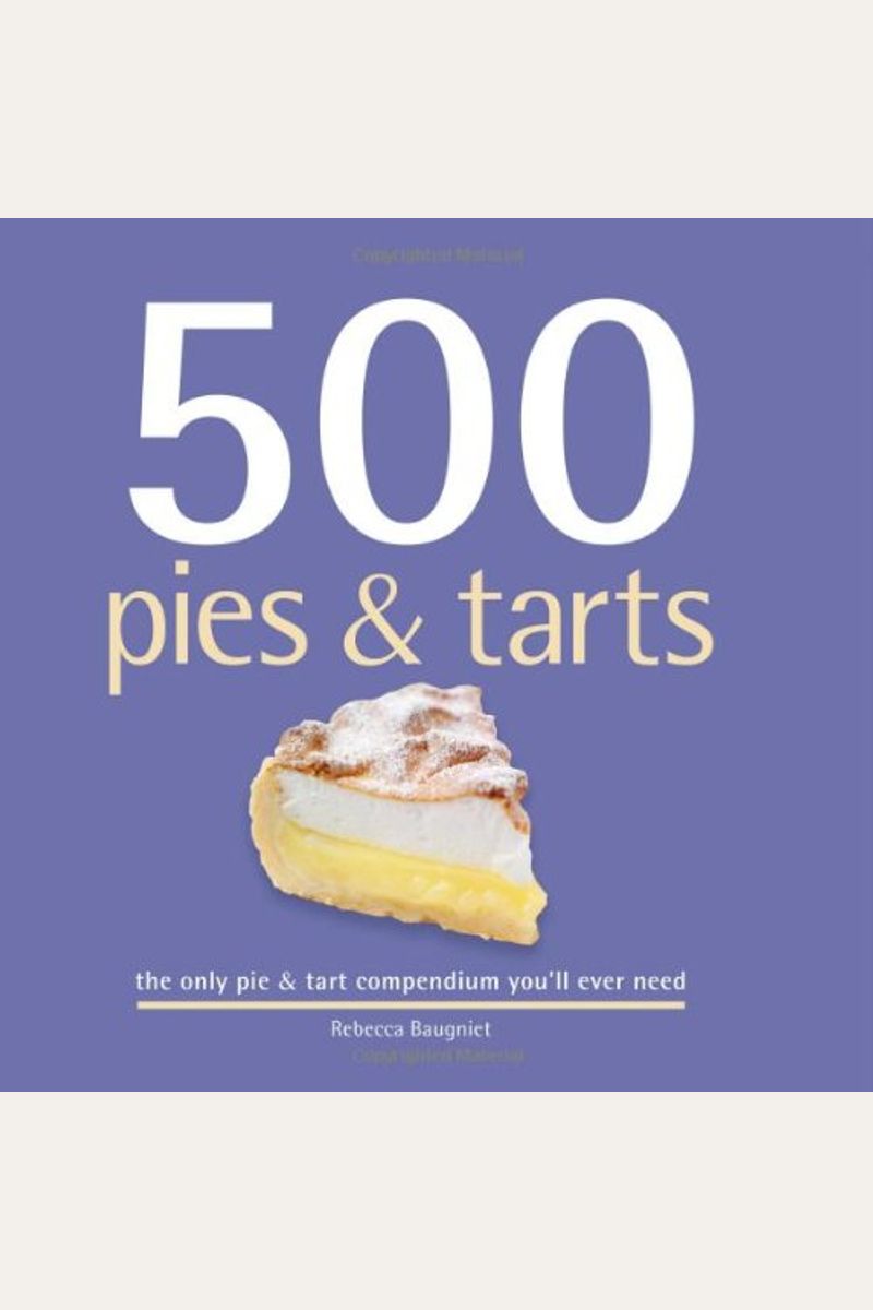 Buy 500 Pies & Tarts The Only Pie & Tart Compendium You'll Ever Need