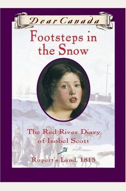 Footsteps In The Snow The Red River Diary Of Isobel Scott Footsteps In The Snow The Red River Diary Of Isobel Scott