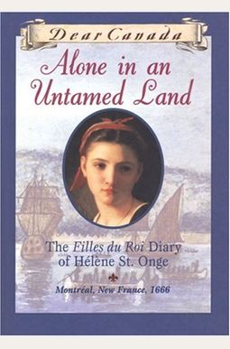 Alone in an Untamed Land: The Filles Du Roi Diary of Helene St. Onge