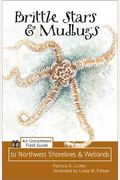 Brittle Stars and Mudbugs: An Uncommon Field Guide to Northwest Shorelines and Wetlands