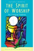 The Spirit Of Worship: The Liturgical Tradition