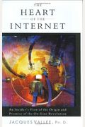 The Heart Of The Internet: An Insider's View Of The Origin And Promise Of The On-Line Revolution