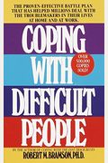 Coping with Difficult People: The Proven-Effective Battle Plan That Has Helped Millions Deal with the Troublemakers in Their Lives at Home and at Wo