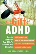The Gift Of Adhd: How To Transform Your Child's Problems Into Strengths