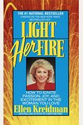 Light Her Fire: How To Ignite Passion, Joy, And Excitement In The Women You Love