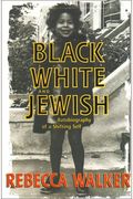 Black White And Jewish: Autobiography Of A Shifting Self