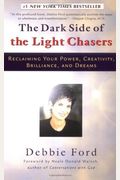 The Dark Side Of The Light Chasers: Reclaiming Your Power, Creativity, Brilliance, And Dreams