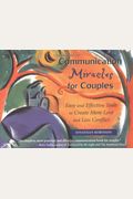 Communication Miracles For Couples: Easy And Effective Tools To Create More Love And Less Conflict