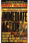 Immediate Action: The Explosive True Story Of The Toughest--And Most Highly Secretive--Strike Forc E In The World