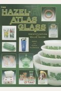 The Hazel-Atlas Glass: Identification And Value Guide