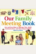 Our Family Meeting Book: Fun and Easy Ways to Manage Time, Build Communication, and Share Responsibility Week by Week