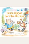 Hanna Hippo's Horrible Hiccups (Animal Antics A To Z)