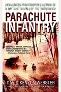 Parachute Infantry: An American Paratrooper's Memoir Of D-Day And The Fall Of The Third Reich