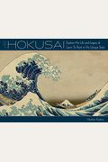 Art Of Hokusai: Explore His Life And Legacy And Learn To Paint In His Unique Style