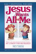 Jesus Wants All Of Me: Based On The Classic Devotional My Utmost For His Highest