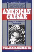 American Caesar: Douglas Macarthur 1880-1964