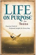 Life On Purpose Devotional For Teens: Practical Faith And Profound Insight For Every Day