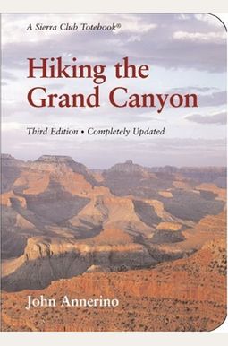 Hiking The Grand Canyon: A Sierra Club Totebook Hiking The Grand Canyon: A Sierra Club Totebook