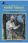 The Story Of Harriet Tubman: Conductor Of The Underground Railroad