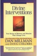 Divine Interventions: True Stories Of Mystery And Miracles That Change Lives