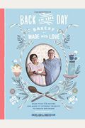 Back In The Day Bakery Made With Love: More Than 100 Recipes And Make-It-Yourself Projects To Create And Share