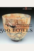 500 Bowls: Contemporary Explorations Of A Timeless Design