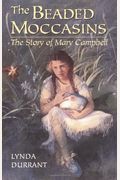 The Beaded Moccasins: The Story Of Mary Campbell